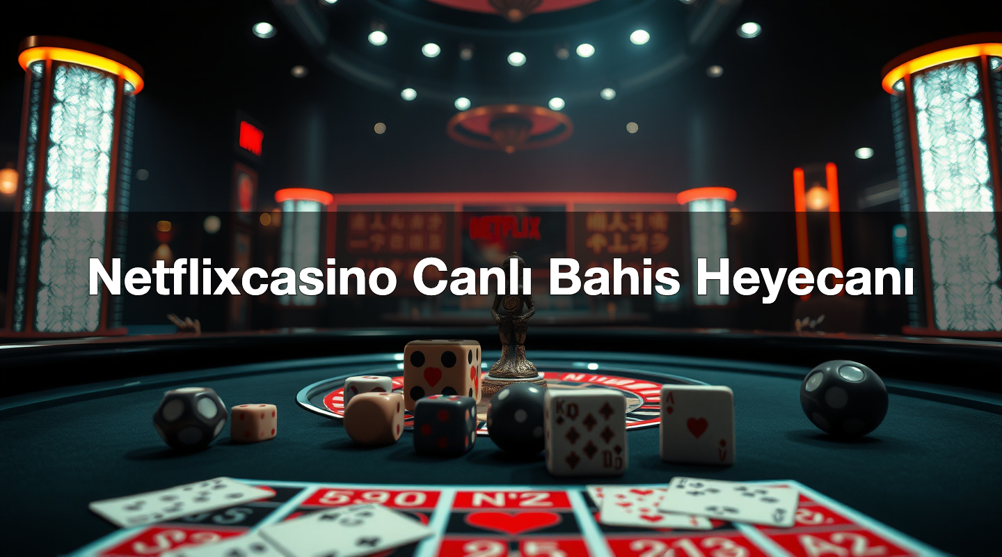 netflixcasino canl bahis heyecan 1779108825146