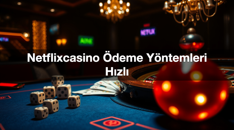 Netflixcasino Ödeme Yöntemleri Hızlı