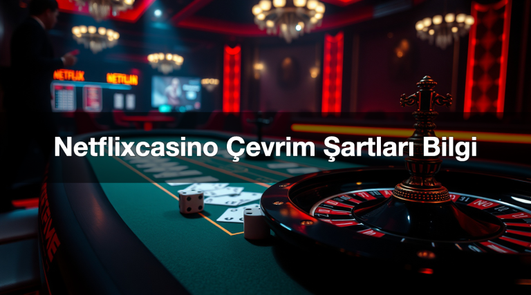 Netflixcasino Çevrim Şartları Bilgi