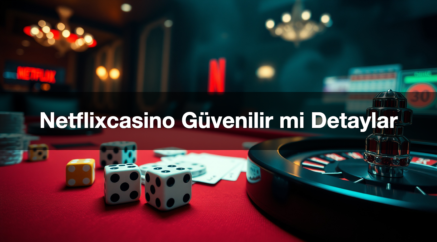 netflixcasino g venilir mi detaylar 1779108896535
