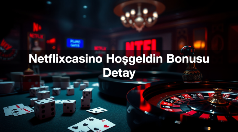 Netflixcasino Hoşgeldin Bonusu Detay