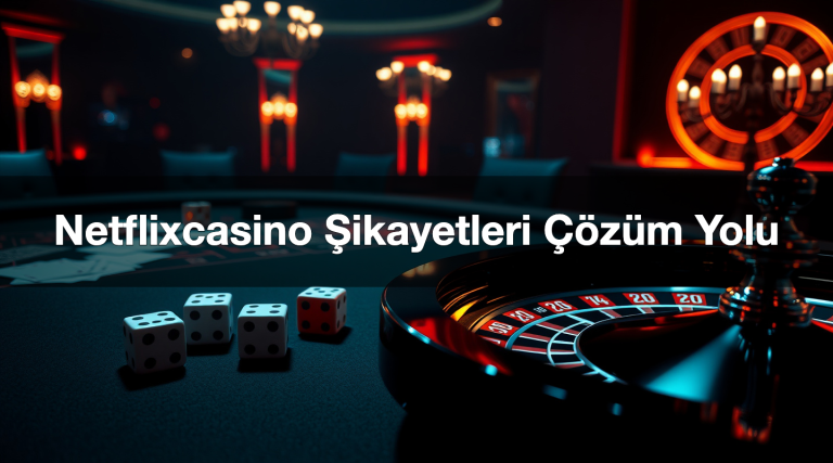 Netflixcasino Şikayetleri Çözüm Yolu