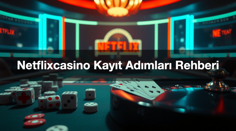 Netflixcasino Kayıt Adımları Rehberi