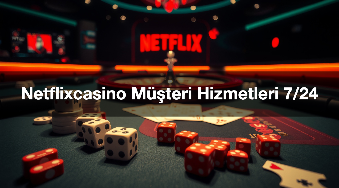 Netflixcasino Müşteri Hizmetleri 7/24 2 Netflixcasino Müşteri Hizmetleri 7/24