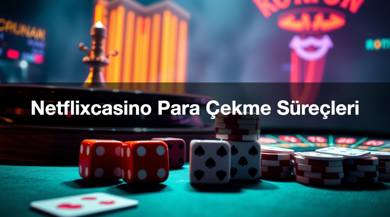 Netflixcasino Para Çekme Süreçleri