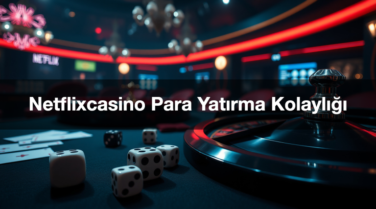 Netflixcasino Para Yatırma Kolaylığı