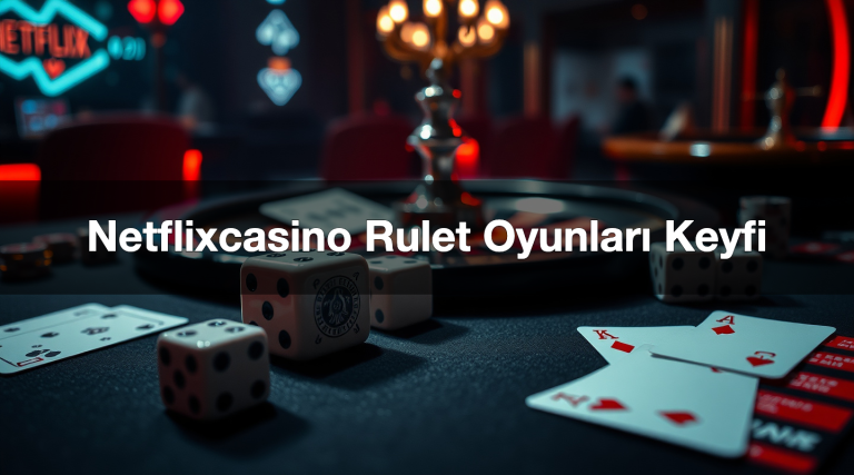 Netflixcasino Rulet Oyunları Keyfi